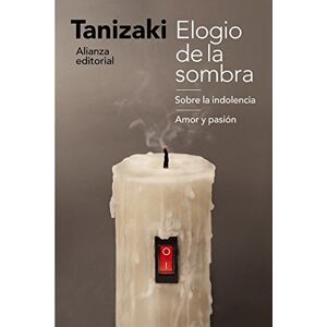 Tanizaki, Junichiro Elogio de la sombra ; Sobre la indolencia ; Amor y pasión Tanizaki, Junichiro Elogio de la sombra ; Sobre la indolencia ; Amor y pasión