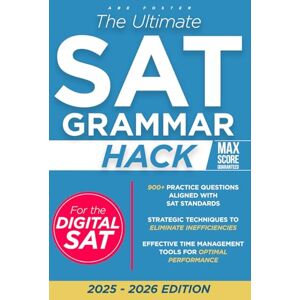 Foster, Abe The Ultimate SAT Grammar Hack: Master Tricky Rules Fast & Finally Beat the Test Anxiety Make Learning Easy & Fun and Transform frustration into confidence with game-changing strategies Foster, Abe The Ultimate SAT Grammar Hack: Master Tricky Rules Fast & Finally Beat the Test Anxiety Make Learning Easy & Fun and Transform frustration into confidence with game-changing strategies