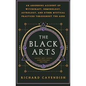 Cavendish, Richard The Black Arts (50th Anniversary Edition): A Concise History of Witchcraft, Demonology, Astrology, Alchemy, and Other Mystical Practices Throughout ... Practices Throughout the Ages (Perigee) Cavendish, Richard The Black Arts (50th Anniversary Edition): A Concise History of Witchcraft, Demonology, Astrology, Alchemy, and Other Mystical Practices Throughout ... Practices Throughout the Ages (Perigee)