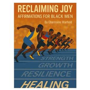 Warfield, Charmaine Reclaiming Joy: Affirmations for Black Men Warfield, Charmaine Reclaiming Joy: Affirmations for Black Men