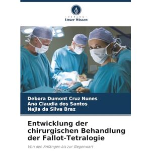 Dumont Cruz Nunes, Debora Entwicklung der chirurgischen Behandlung der Fallot-Tetralogie: Von den Anfängen bis zur Gegenwart Dumont Cruz Nunes, Debora Entwicklung der chirurgischen Behandlung der Fallot-Tetralogie: Von den Anfängen bis zur Gegenwart