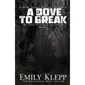 Klepp, Emily A Dove To Break: A Dark Secret Society Romance (The Dove Institute Collection) Klepp, Emily A Dove To Break: A Dark Secret Society Romance (The Dove Institute Collection)