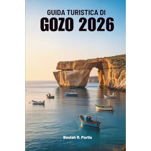 Portis, Beulah R. GUIDA TURISTICA DI GOZO 2026: Alla scoperta della calma e della cultura dell'isola gioiello di Malta Portis, Beulah R. GUIDA TURISTICA DI GOZO 2026: Alla scoperta della calma e della cultura dell'isola gioiello di Malta
