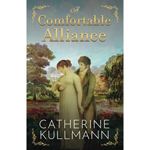 Kullmann, Catherine A Comfortable Alliance: A Regency Novel Kullmann, Catherine A Comfortable Alliance: A Regency Novel