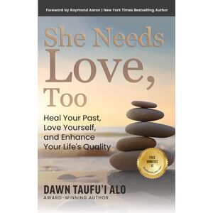 Alo, Dawn She Needs Love, Too: Heal Your Past, Love Yourself, and Enhance Your Life’s Qualities Alo, Dawn She Needs Love, Too: Heal Your Past, Love Yourself, and Enhance Your Life’s Qualities