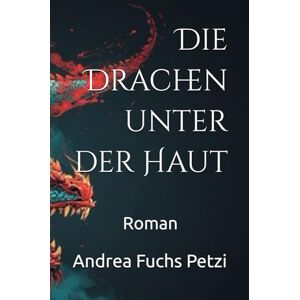 Fuchs Petzi, Andrea M Die Drachen unter der Haut: Roman Fuchs Petzi, Andrea M Die Drachen unter der Haut: Roman