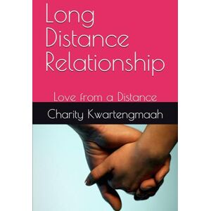 Kwartengmaah, Charity Long Distance Relationship: Love from a Distance Kwartengmaah, Charity Long Distance Relationship: Love from a Distance