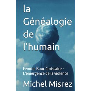Misrez, Michel la Généalogie de l'humain: Femme Bouc émissaire L'émergence de la violence Misrez, Michel la Généalogie de l'humain: Femme Bouc émissaire L'émergence de la violence