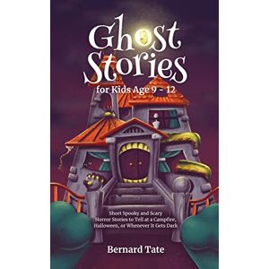Tate, Bernard Ghost Stories for Kids Age 9 12 Tate, Bernard Ghost Stories for Kids Age 9 12