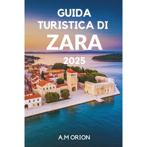 Orion GUIDA TURISTICA DI ZARA 2025: Una guida completa alle meraviglie paesaggistiche della Croazia Orion GUIDA TURISTICA DI ZARA 2025: Una guida completa alle meraviglie paesaggistiche della Croazia