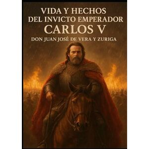 de Vera y Zuriga, Juan José Vida y hechos del invicto emperador Carlos V de Vera y Zuriga, Juan José Vida y hechos del invicto emperador Carlos V