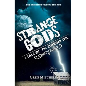 Mitchell, Greg Strange Gods: A Tale of The Coming Evil: 2 (Old Greenesboro Trilogy) Mitchell, Greg Strange Gods: A Tale of The Coming Evil: 2 (Old Greenesboro Trilogy)