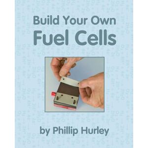 Hurley, Phillip Build Your Own Fuel Cells Hurley, Phillip Build Your Own Fuel Cells