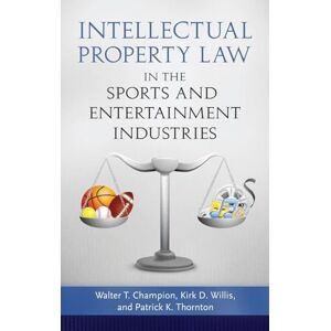 Intellectual Property Law in the Sports and Entertainment Industries Intellectual Property Law in the Sports and Entertainment Industries