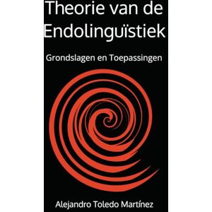 Toledo Martínez, Alejandro Theorie van de Endolinguïstiek: Grondslagen en Toepassingen Toledo Martínez, Alejandro Theorie van de Endolinguïstiek: Grondslagen en Toepassingen