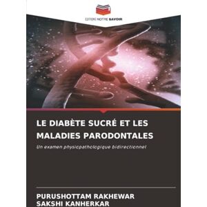Rakhewar, Purushottam LE DIABÈTE SUCRÉ ET LES MALADIES PARODONTALES: Un examen physiopathologique bidirectionnel Rakhewar, Purushottam LE DIABÈTE SUCRÉ ET LES MALADIES PARODONTALES: Un examen physiopathologique bidirectionnel