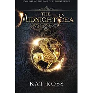 Ross, Ms Kat The Midnight Sea: Volume 1 (The Fourth Element) Ross, Ms Kat The Midnight Sea: Volume 1 (The Fourth Element)