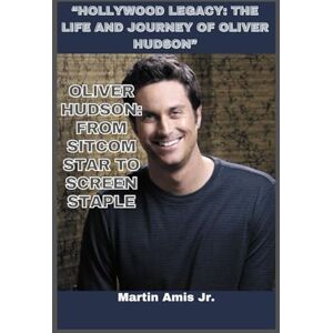 Amis Jr., Martin OLIVER HUDSON BIOGRAPHY: “Hollywood Legacy: The Life and Journey of Oliver Hudson” (Biographies) Amis Jr., Martin OLIVER HUDSON BIOGRAPHY: “Hollywood Legacy: The Life and Journey of Oliver Hudson” (Biographies)