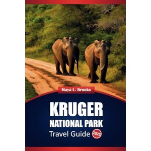 Brooks, Maya L. Kruger National Park Travel Guide 2025: Safari Planning, Wildlife Insights, and Practical Tips for Exploring South Africa Brooks, Maya L. Kruger National Park Travel Guide 2025: Safari Planning, Wildlife Insights, and Practical Tips for Exploring South Africa