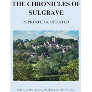Sulgrave Parish Council The Chronicles of Sulgrave Sulgrave Parish Council The Chronicles of Sulgrave