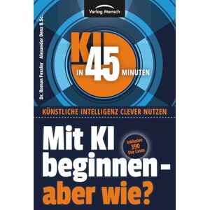 Fessler, Dr. Roman Mit KI beginnen aber wie?: Inklusive 390 Use Cases (KI in 45 Minuten Künstliche Intelligenz clever nutzen) Fessler, Dr. Roman Mit KI beginnen aber wie?: Inklusive 390 Use Cases (KI in 45 Minuten Künstliche Intelligenz clever nutzen)