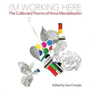 Mendelssohn, Anna I'm working here: Collected Poems Mendelssohn, Anna I'm working here: Collected Poems