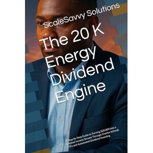 Solutions, ScaleSavvy The 20 K Energy Dividend Engine: A Step-by-Step Guide to Turning $20,000 Into a Lifetime Income Stream Through Charles Schwab ETFs and Automated Dividend Investing (ScaleSavvy Solutions) Solutions, ScaleSavvy The 20 K Energy Dividend Engine: A Step-by-Step Guide to Turning $20,000 Into a Lifetime Income Stream Through Charles Schwab ETFs and Automated Dividend Investing (ScaleSavvy Solutions)