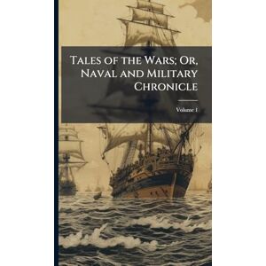 TBD Tales of the Wars; Or, Naval and Military Chronicle TBD Tales of the Wars; Or, Naval and Military Chronicle