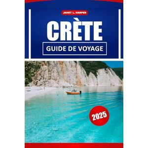HARPER, JANET L. Crète Guide De Voyage 2025: Principales attractions, joyaux cachés et conseils locaux pour une aventure inoubliable sur l'île grecque HARPER, JANET L. Crète Guide De Voyage 2025: Principales attractions, joyaux cachés et conseils locaux pour une aventure inoubliable sur l'île grecque