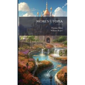 More, Thomas More's Utopia More, Thomas More's Utopia