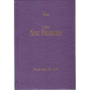 King, George Nine Freedoms: An Authoritative Metaphysical Treatise on the Progress Through Ascension to Cosmic Existence King, George Nine Freedoms: An Authoritative Metaphysical Treatise on the Progress Through Ascension to Cosmic Existence