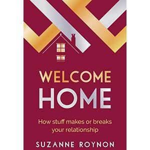 Roynon, Suzanne Welcome Home: How stuff makes or breaks your relationship Roynon, Suzanne Welcome Home: How stuff makes or breaks your relationship