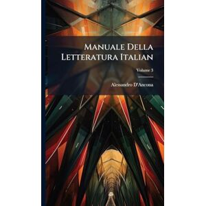 D'Ancona, Alessandro Manuale Della Letteratura Italian D'Ancona, Alessandro Manuale Della Letteratura Italian