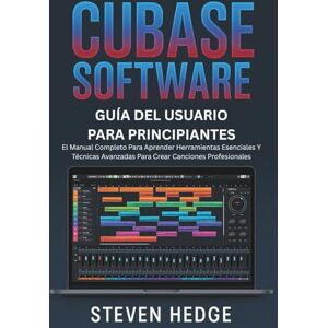 HEDGE, STEVEN Software Cubase Guía Del Usuario Para Principiantes: El Manual Completo Para Aprender Herramientas Esenciales Y Técnicas Avanzadas Para Crear Canciones Profesionales HEDGE, STEVEN Software Cubase Guía Del Usuario Para Principiantes: El Manual Completo Para Aprender Herramientas Esenciales Y Técnicas Avanzadas Para Crear Canciones Profesionales
