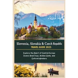 Gage, Carolyn J. Slovenia, Slovakia & Czech Republic Travel Guide 2025: Explore the Heart of Central Europe: Scenic Road Trips, Hidden Gems, and Cultural Wonders Gage, Carolyn J. Slovenia, Slovakia & Czech Republic Travel Guide 2025: Explore the Heart of Central Europe: Scenic Road Trips, Hidden Gems, and Cultural Wonders