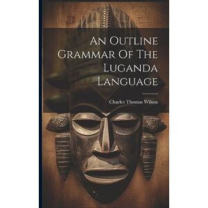 Wilson An Outline Grammar Of The Luganda Language Wilson An Outline Grammar Of The Luganda Language