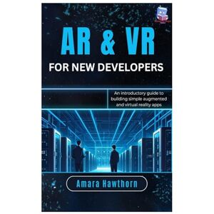 Hawthorn, AMARA AR & VR for New Developers: An introductory guide to building simple augmented and virtual reality apps Hawthorn, AMARA AR & VR for New Developers: An introductory guide to building simple augmented and virtual reality apps
