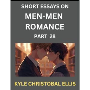 Ellis, Kyle Christobal Men-Men Dating and Romance (Part 28)- Short Essays on MM Romance, Exploring Dynamics of Gay, Lesbian and Homosexual Love Relationship Ellis, Kyle Christobal Men-Men Dating and Romance (Part 28)- Short Essays on MM Romance, Exploring Dynamics of Gay, Lesbian and Homosexual Love Relationship