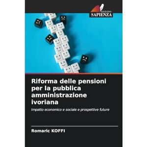Koffi, Romaric Riforma delle pensioni per la pubblica amministrazione ivoriana: Impatto economico e sociale e prospettive future Koffi, Romaric Riforma delle pensioni per la pubblica amministrazione ivoriana: Impatto economico e sociale e prospettive future