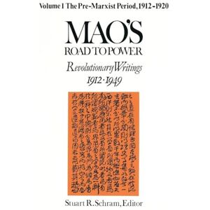 Schram, Stuart Mao's Road to Power: Revolutionary Writings, 1912-49: v. 1: Pre-Marxist Period, 1912-20 Schram, Stuart Mao's Road to Power: Revolutionary Writings, 1912-49: v. 1: Pre-Marxist Period, 1912-20