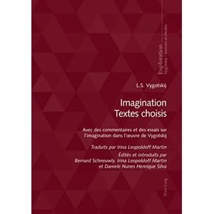 P.I.E-Peter Lang S.A., Éditions Scientifiques Internationales Imagination Textes choisis: Avec des commentaires et des essais sur l’imagination dans l’œuvre de Vygotskij (French Edition) P.I.E-Peter Lang S.A., Éditions Scientifiques Internationales Imagination Textes choisis: Avec des commentaires et des essais sur l’imagination dans l’œuvre de Vygotskij (French Edition)