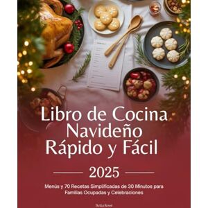 Rossi, Betta Libro de Cocina Navideño Rápido y Fácil 2025: Menús y 70 Recetas Simplificadas de 30 Minutos para Familias Ocupadas y Celebraciones Rossi, Betta Libro de Cocina Navideño Rápido y Fácil 2025: Menús y 70 Recetas Simplificadas de 30 Minutos para Familias Ocupadas y Celebraciones