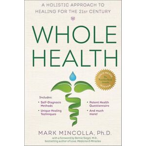 Mincolla Ph.D., Mark Whole Health: A Holistic Approach to Healing for the 21st Century Mincolla Ph.D., Mark Whole Health: A Holistic Approach to Healing for the 21st Century