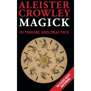 Crowley, Aleister Magick in Theory and Practice Crowley, Aleister Magick in Theory and Practice