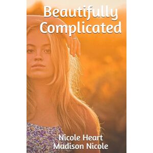 Heart, Nicole Beautifully Complicated (Forbidden Romance) Heart, Nicole Beautifully Complicated (Forbidden Romance)