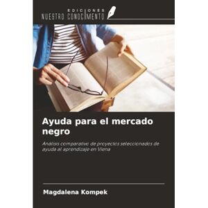 Kompek, Magdalena Ayuda para el mercado negro: Análisis comparativo de proyectos seleccionados de ayuda al aprendizaje en Viena Kompek, Magdalena Ayuda para el mercado negro: Análisis comparativo de proyectos seleccionados de ayuda al aprendizaje en Viena