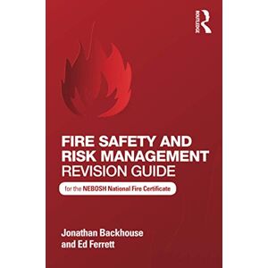 Backhouse, Jonathan Fire Safety and Risk Management Revision Guide: for the NEBOSH National Fire Certificate Backhouse, Jonathan Fire Safety and Risk Management Revision Guide: for the NEBOSH National Fire Certificate