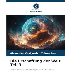 Tolmachev, Alexander Vasilyevich Die Erschaffung der Welt Teil 3: Theosophische und anthroposophische Lehren Tolmachev, Alexander Vasilyevich Die Erschaffung der Welt Teil 3: Theosophische und anthroposophische Lehren