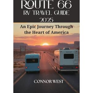 West, Connor Route 66 RV Travel Guide 2025: An Epic Journey Through the Heart of America (Your Ultimate Travel Guide Series) West, Connor Route 66 RV Travel Guide 2025: An Epic Journey Through the Heart of America (Your Ultimate Travel Guide Series)
