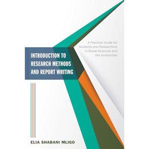 Mligo, Elia Shabani Introduction to Research Methods and Report Writing: A Practical Guide for Students and Researchers in Social Sciences and the Humanities Mligo, Elia Shabani Introduction to Research Methods and Report Writing: A Practical Guide for Students and Researchers in Social Sciences and the Humanities